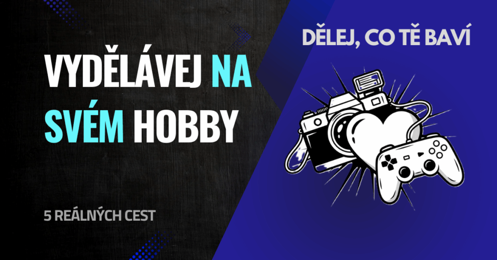 5 cest, jak vydělávat na svém hobby (fotografie, hry, cestování, fitness)