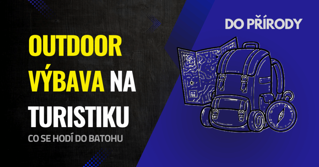 Outdoorové vybavení na turistiku: co se vyplatí mít v batohu
