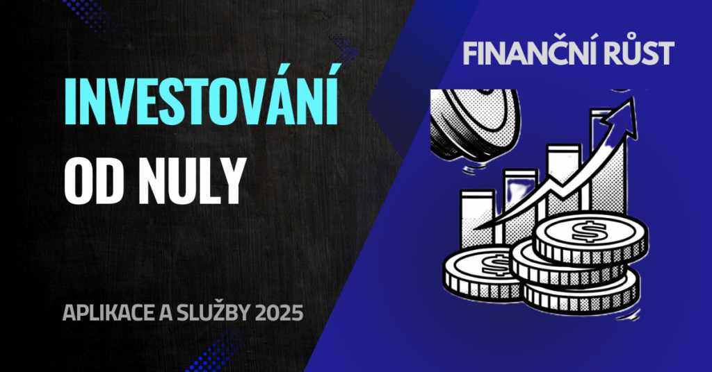 Investování od nuly: aplikace a služby, které ti pomohou začít (2025)