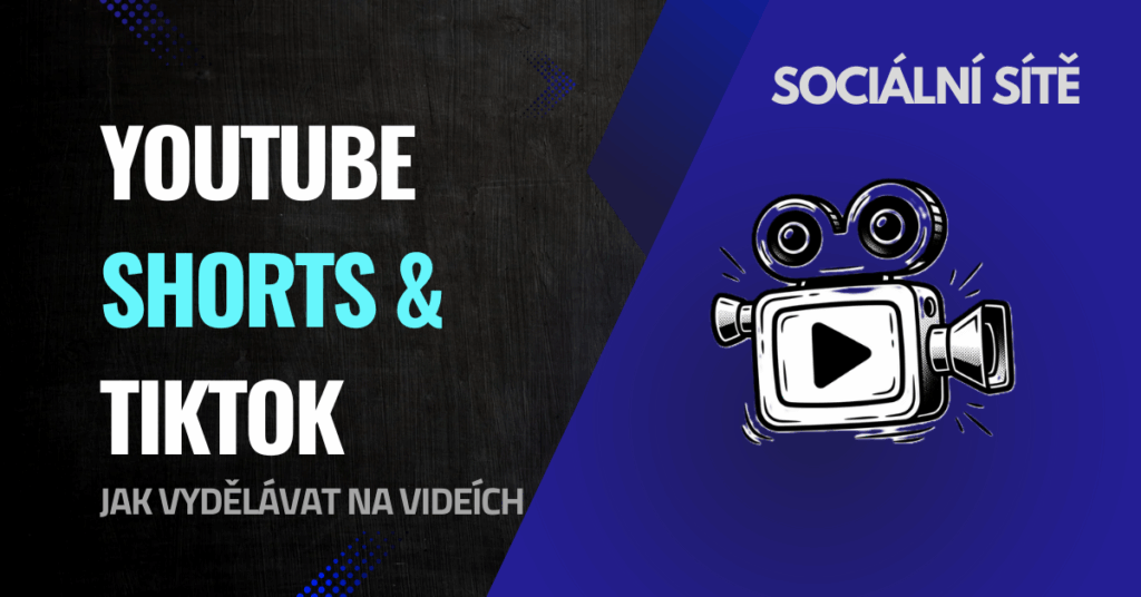 YouTube Shorts a TikTok videa: jak z nich udělat přivýdělek (2025)